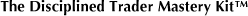 The Disciplined Trader Mastery Kit™